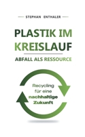 Plastik im Kreislauf - Abfall als Ressource: Recycling für eine nachhaltige Zukunft 3819245294 Book Cover