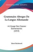 Grammaire Abregee De La Langue Allemande: A L'Usage Des Classes Elementaires (1854) 1147997896 Book Cover