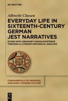 Everyday Life in Sixteenth-Century German Jest Narratives: Diving into Ordinary Human Existence Through a Literary-Historical Analysis (Fundamentals of Medieval and Early Modern Culture, 32) 3112262905 Book Cover
