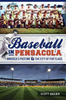 Baseball in Pensacola: America's Pastime & the City of Five Flags (Sports) 1609497821 Book Cover