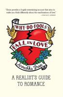 Why Do Fools Fall In Love: A Realist's Guide to Romance 1935639005 Book Cover