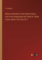 Meine Armenreise in den Kanton Glarus und in die Umgebungen der Stadt St. Gallen in den Jahren 1816 und 1817 3368605569 Book Cover