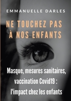 Ne touchez pas à nos enfants: Masque, mesures sanitaires, vaccins anti-Covid19: l'impact chez les enfants 2322440167 Book Cover