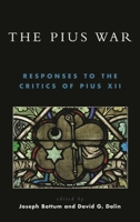 The Pius War: Responses to the Critics of Pius XII 0739109065 Book Cover