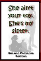 She Ain't Your Toy. She's My Sister. 1480148067 Book Cover