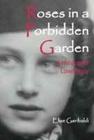 Roses in a Forbidden Garden; A Holocaust Love Story 0915474182 Book Cover
