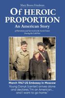 OF HEROIC PROPORTION: An American Story of Patriotism and Survival During the Cold War B0DWMZL7KZ Book Cover
