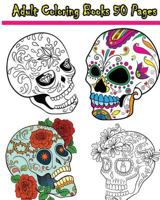 Adult Coloring Books: 50 Pages: Reduce Stress and Bring Balance with Beautiful Sugar Skulls Coloring Pages 1533024537 Book Cover