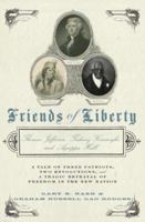 Friends of Liberty: A Tale of Three Patriots, Two Revolutions, and the Betrayal that Divided a Nation: Thomas Jefferson, Thaddeus Kosciuszko, and Agrippa Hull 0465048145 Book Cover