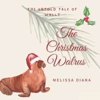 The Christmas Walrus: The Untold Tale of Wally B0BJCHWCGM Book Cover