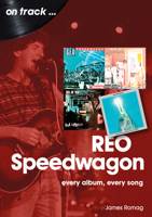Reo Speedwagon: Every Album, Every Song 1789522625 Book Cover