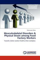 Musculoskeletal Disorders & Physical Strain among Food Factory Workers: Towards a better workers' health at their workplace. 384848661X Book Cover