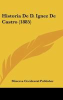 Historia De D. Ignez De Castro (1885) 1160117527 Book Cover
