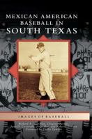 Mexican American Baseball in South Texas 1467116645 Book Cover