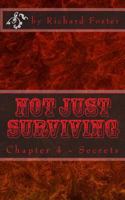 Not Just Surviving: Chapter 4 - Secrets 1532906757 Book Cover