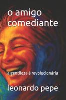 o amigo comediante: a gentileza é revolucionária B0G47CHY9Z Book Cover
