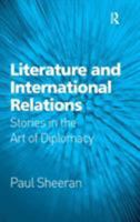 Literature and International Relations: Stories in the Art of Diplomacy 0754646130 Book Cover