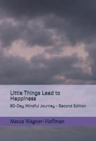 Little Things Lead to Happiness: 90-Day Mindful Journey - Second Edition B0G256YZJZ Book Cover
