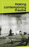 Making Contemporary Theatre: International Rehearsal Processes 0719074924 Book Cover