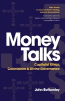 Money Talks: Capitalist Ethics, Colonialism & Divine Governance 1922589152 Book Cover