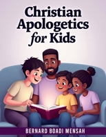 Christian Apologetics for Kids: 52 Weeks Bible Lessons for Kids to Understand and Defend their Faith B0GX9T7TSQ Book Cover