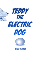 Teddy the Electric Dog: by Eli 5 Stone B0F3TLZG4C Book Cover