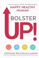 BolsterUp!: The Ultimate Guide to Becoming a Happy Healthy Human B09SNXNZ19 Book Cover
