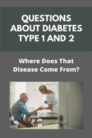 Questions About Diabetes Type 1 And 2: Where Does That Disease Come From?: Causes Of Diabetes Type 1 And 2 B092HFXZW1 Book Cover