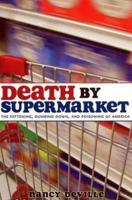 Death by Supermarket: The Fattening, Dumbing Down, and Poisoning of America 1569803323 Book Cover