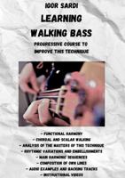 Learning Walking Bass: Progressive Course to Improve This Technique 1387932403 Book Cover