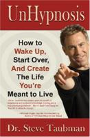 UnHypnosis: How to Wake Up, Start Over, and Create the Life You're Meant to Live 0976627175 Book Cover