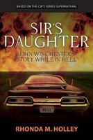 Sir's Daughter: John Winchester's story while in Hell 1484857682 Book Cover