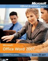 Microsoft Office Word 2007, Exam 70-601 and Six-Month Office Trial Version 0470163763 Book Cover