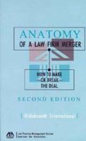 Anatomy of a Law Firm Merger, Second Edition: How to Make or Break the Deal 1570737908 Book Cover