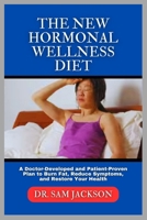 The New Hormonal Wellness Diet: A Doctor-Developed and Patient-Proven Plan to Burn Fat, Reduce Symptoms, and Restore Your Health B0FMPH7D4R Book Cover