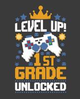 Level Up 1st Grade Unlocked: Back To School Composition Notebook Gifts For First Grade Boys and Girls; 110 Pages, Wide Ruled 7.5" x 9.25" 1078188785 Book Cover