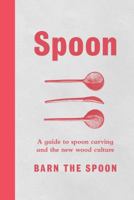 Spoon: A Guide to Spoon Carving and the New Wood Culture 1501182765 Book Cover