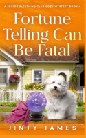 Fortune Telling Can Be Fatal: A Senior Sleuthing Club Cozy Mystery – Book 4 B0CT5XXBPF Book Cover