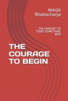 THE COURAGE TO BEGIN: THE MINDSET TO START SOMETHING NEW 933417479X Book Cover