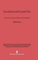 Location and Land Use: Toward a General Theory of Land Rent (Publications of the Joint Center for Urban Studies) 0674729560 Book Cover