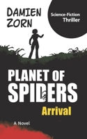 Planet of Spiders - Arrival: Science Fiction Thriller B0FLX89HB5 Book Cover