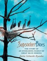 Sapsucker Blues: The Story of an Endearing Family of Great Blue Herons 1480802506 Book Cover