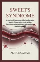 Sweet’s Syndrome: Ursachen, Diagnose und Behandlung der akuten fieberhaften neutrophilen Dermatose, einer seltenen entzündlichen Hauterkrankung B0G3WKLXYR Book Cover