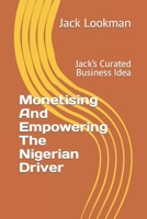 Monetising And Empowering The Nigerian Driver: Jack’s Curated Business Idea B0C9KFXNZF Book Cover