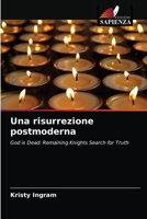 Una risurrezione postmoderna: God is Dead: Remaining Knights Search for Truth 620312091X Book Cover