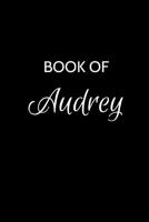 Book of Audrey: A Gratitude Journal Notebook for Women or Girls with the name Audrey - Beautiful Elegant Bold & Personalized - An Appreciation Gift - 120 Cream Lined Writing Pages - 6"x9" Diary or Not 1079674500 Book Cover