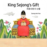 King Sejong's Gift ????? ??: Bilingual Korean-English A story about the Korean alphabet: Bilingual Korean-English 1069315176 Book Cover
