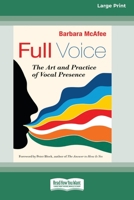 Full Voice: The Art and Practice of Vocal Presence [16 Pt Large Print Edition] 036938119X Book Cover