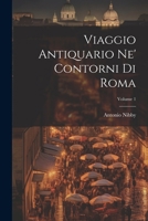 Viaggio Antiquario Ne' Contorni Di Roma; Volume 1 102242503X Book Cover