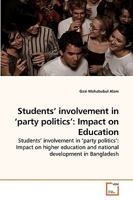 Students? involvement in ?party politics?: Impact on Education: Students? involvement in ?party politics?: Impact on higher education and national development in Bangladesh 3639253981 Book Cover